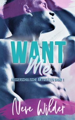 Want Me (Außerschulische Aktivitäten, #1) (eBook, ePUB) - Wilder, Neve