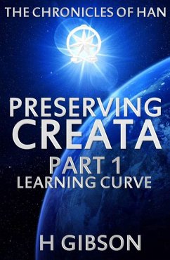 Chronicles of Han: Preserving Creata: Part 1: Learning Curve (The Chronicles of Han, #1) (eBook, ePUB) - Gibson, H.