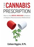 The Cannabis Prescription: How to Use Medical Marijuana to Reduce or Replace Pharmaceutical Medications (eBook, ePUB)