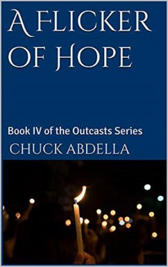 A Flicker of Hope: Book IV of the Outcasts Series (eBook, ePUB) - Abdella, Chuck