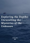 Exploring the Depths: Unravelling the Mysteries of the Unknown (eBook, ePUB)