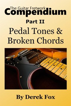 The Guitar Fretwork Compendium Part II - Pedal Tones and Broken Chords (eBook, ePUB) - Fox, Derek