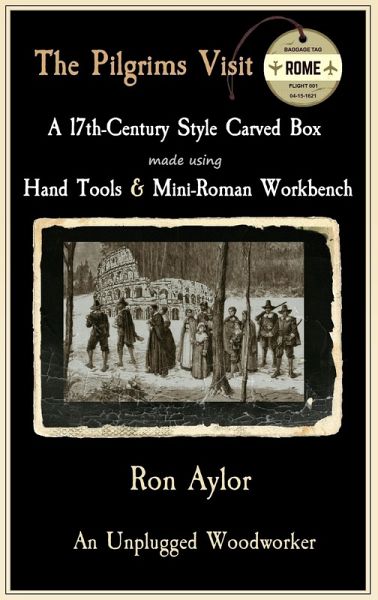 The Pilgrims Visit Rome - A 17th-Century Style Carved Box Made Using Hand Tools & Mini-Roman Workbench (eBook, ePUB)
