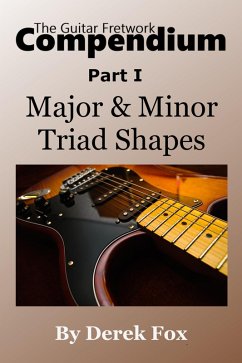 Cover The Guitar Fretwork Compendium Part I - Major & Minor Triad Shapes (eBook, ePUB)