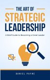 The Art of Strategic Leadership: A Brief Guide to Becoming a Great Leader (eBook, ePUB)