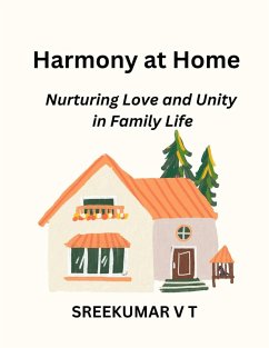 Harmony at Home: Nurturing Love and Unity in Family Life (eBook, ePUB) - T, Sreekumar V