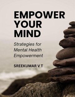 Empower Your Mind: Strategies for Mental Health Empowerment (eBook, ePUB) - T, Sreekumar V