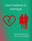 I Don't Believe In Marriage (eBook, ePUB) I Don't Believe In Marriage (eBook, ePUB)