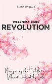 Wellness Babe Revolution: Navigating the Path to a Vibrant, Healthy Life (eBook, ePUB)