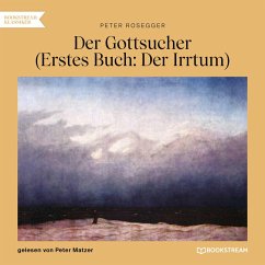 Der Gottsucher (Erstes Buch: Der Irrtum) (MP3-Download) - Rosegger, Peter