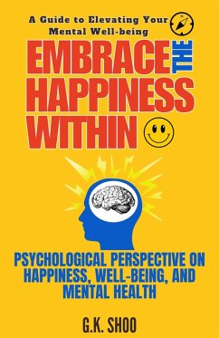 Cover Embrace The Happiness Within : A Guide to Elevating Your Mental Well-being (eBook, ePUB)