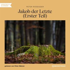 Jakob der Letzte (Erster Teil) (MP3-Download) - Rosegger, Peter