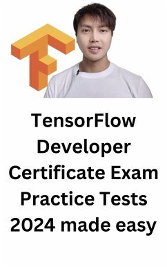 TensorFlow Developer Certificate Exam Practice Tests 2024 Made Easy (eBook, ePUB) - Troy
