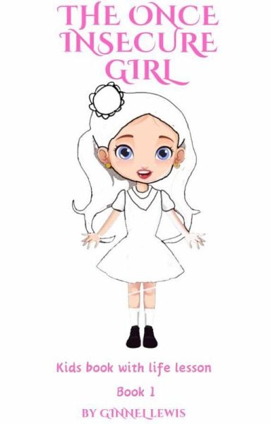 The Once Insecure Girl: Kids Book with Life Lesson (Book 1) (eBook, ePUB) The Once Insecure Girl: Kids Book with Life Lesson (Book 1) (eBook, ePUB)