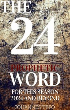 The 24: Prophetic Word For This Season 2024 And Beyond (eBook, ePUB) - Tefo, Johannes