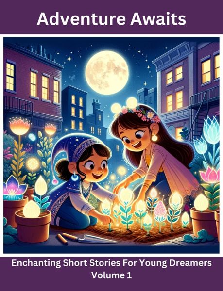 Adventure Awaits: Enchanting Short Stories For Young Dreamers (eBook, ePUB) Adventure Awaits: Enchanting Short Stories For Young Dreamers (eBook, ePUB)