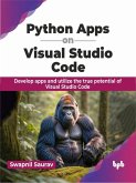 Python Apps on Visual Studio Code: Develop apps and utilize the true potential of Visual Studio Code (eBook, ePUB)