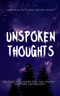 UNSPOKEN THOUGHTS: Selected Poems for the Poetry Matters Anthology (eBook, ePUB) - Project, Global Writers