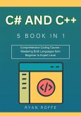 C# and C++: 5 BOOK IN 1: Comprehensive Coding Course - Mastering Both Languages from Beginner to Expert Level (eBook, ePUB) C# and C++: 5 BOOK IN 1: Comprehensive Coding Course - Mastering Both Languages from Beginner to Expert Level (eBook, ePUB)