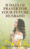 31 Days of Prayer for your Future Husband (eBook, ePUB) 31 Days of Prayer for your Future Husband (eBook, ePUB)