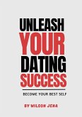 Unleash Your Dating Success: Become Your Best Self (eBook, ePUB)