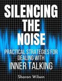Silencing the Noise Practical Strategies for Dealing with Inner Talking (eBook, ePUB)