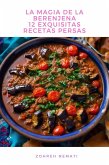 La Magia De La Berenjena: 12 Exquisitas Recetas Persas (eBook, ePUB)