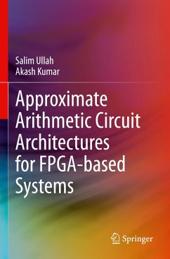 Approximate Arithmetic Circuit Architectures for FPGA-based Systems - Ullah, Salim;Kumar, Akash