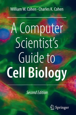 A Computer Scientist's Guide to Cell Biology - Cohen, William W.;Cohen, Charles K.