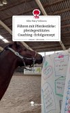 Führen mit Pferdestärke: pferdegestütztes Coaching-Erfolgsrezept. Life is a Story - story.one