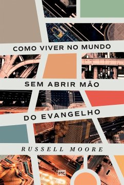 Como viver no mundo sem abrir mão do evangelho - Moore, Russell