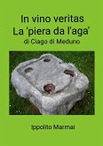 In Vino Veritas La 'piêra da l'âga' di Ciago di Meduno