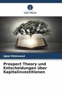 Prospect Theory und Entscheidungen über Kapitalinvestitionen - Mahmood, Iqbal