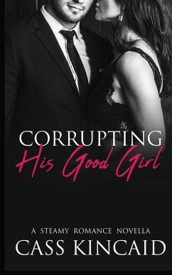 Corrupting His Good Girl - Kincaid, Cass