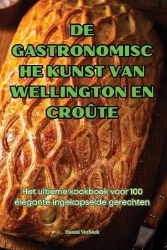 DE GASTRONOMISCHE KUNST VAN WELLINGTON EN CROÛTE - Naomi Verbeek