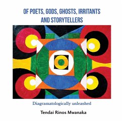 Of poets, gods, ghosts, irritants and storytellers - Mwanaka, Tendai Rinos
