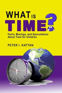 What is Time? Facts, Musings, and Speculations About Time for Children - Kattan, Peter I.