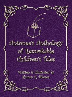 Antonee's Anthology of Remarkable Children's Tales - Takerer, Sharon R.