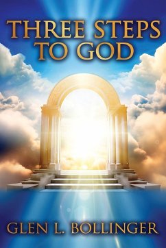 Three Steps To God - Bollinger, Glen L.