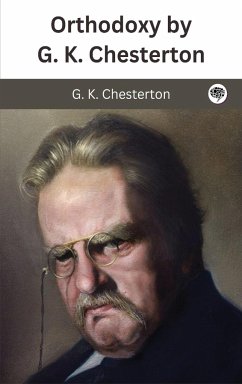 Orthodoxy by G. K. Chesterton - Chesterton, G. K.