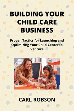 BUILDING YOUR CHILD CARE BUSINESS - Robson, Carl