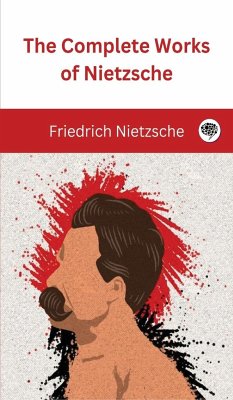 The Complete Works of Nietzsche - Nietzsche, Friedrich; Original Thinkers Institute