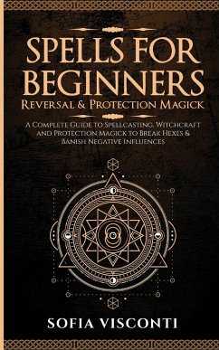 Spells for Beginners, Reversal & Protection Magick - Visconti, Sofia