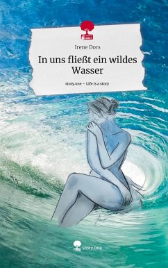 In uns fließt ein wildes Wasser. Life is a Story - story.one - Dors, Irene