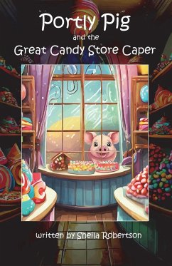 Portly Pig and the Great Candy Store Caper - Robertson, Sheila