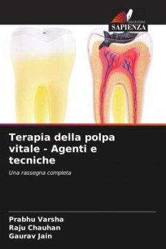 Terapia della polpa vitale - Agenti e tecniche - Varsha, Prabhu;Chauhan, Raju;Jain, Gaurav