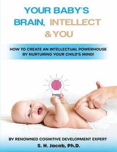 Your Baby's Brain, Intellect, and You - Jacob Ph. D., S. H.