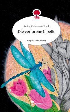 Die verlorene Libelle. Life is a Story - story.one - Hohnhorst-Frank, Sabine