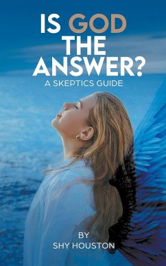 Is God The Answer? A Skeptics Guide - Houston, Shy