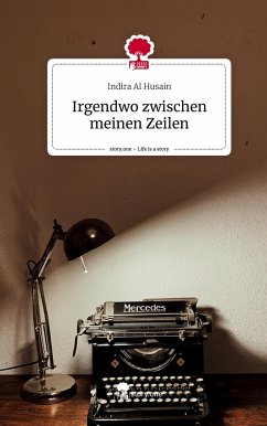 Irgendwo zwischen meinen Zeilen. Life is a Story - story.one - Al Husain, Indira